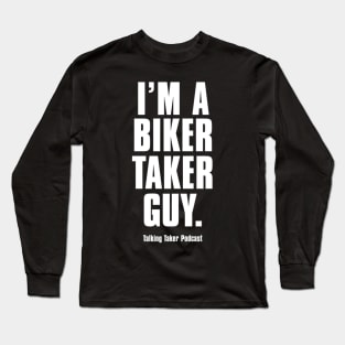 I'm A Biker Taker Guy Long Sleeve T-Shirt